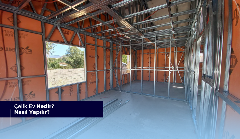 Çelik Ev Nedir, Nasıl Yapılır?