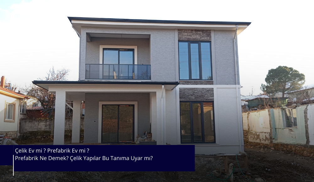 Çelik Ev mi, Prefabrik Ev mi?