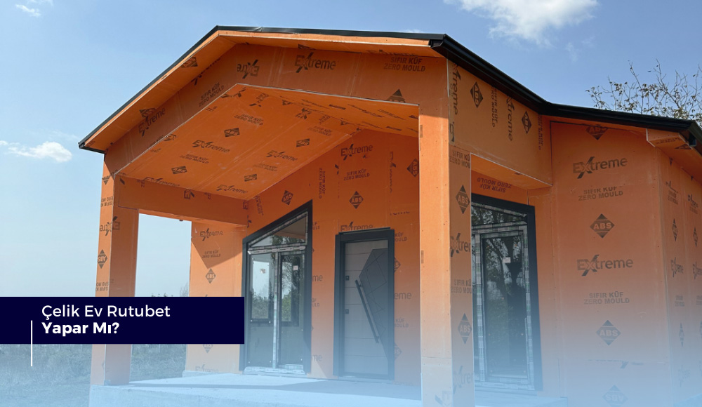 Çelik Ev Rutubet Yapar Mı?