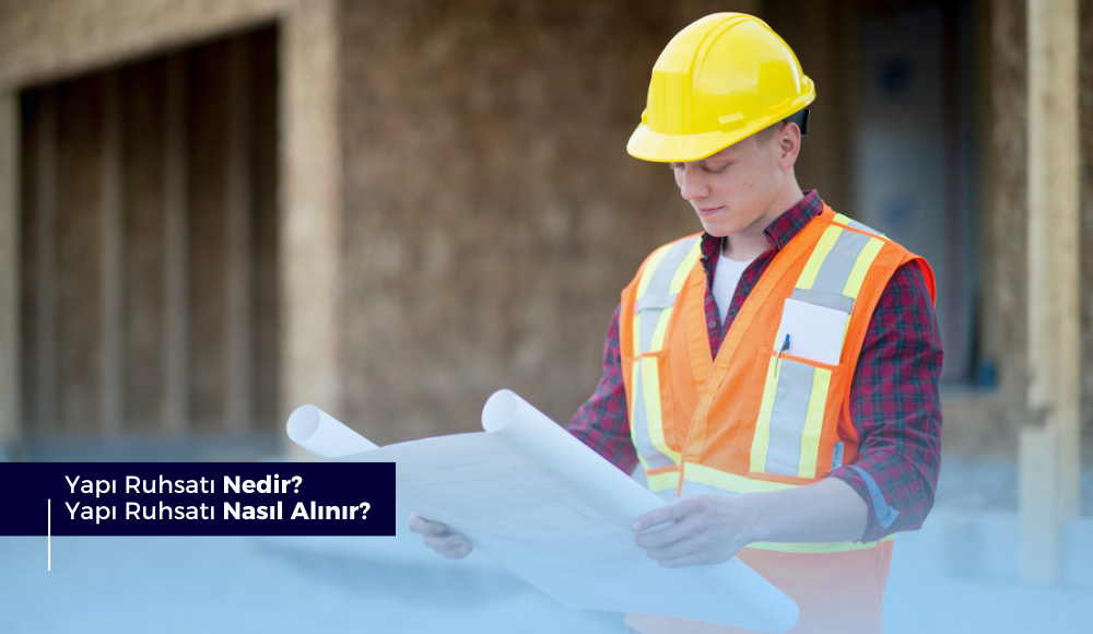Yapı Ruhsatı Nedir? Yapı Ruhsatı Nasıl Alınır?